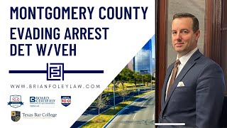 EVADING ARREST DET W/VEH - Montgomery County Texas Evading Arrest Lawyer