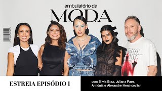 AMBULATÓRIO DA M.O.D.A.: GABB & JULIANA PAES, SILVIA BRAZ, HERCHCOVITCH E ANTTÓNIA #01