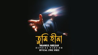 Tumi Hina | তুমি হীনা | Shamiul Shezan | Reprise | New Bangla Song 2025 |  Lyric Video