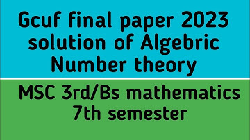 Gcuf final paper 2023 of Algebric number theory Msc 3rd/Bs math 7th semester
