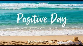 Nice Day 🌻 Music list for a new day full of energy - Best Pop/Indie/Acoustic/Folk Playlist