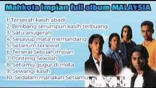 E.Y.E Mahkota Impian MALAYSIA Full Album Lagu Terbaik