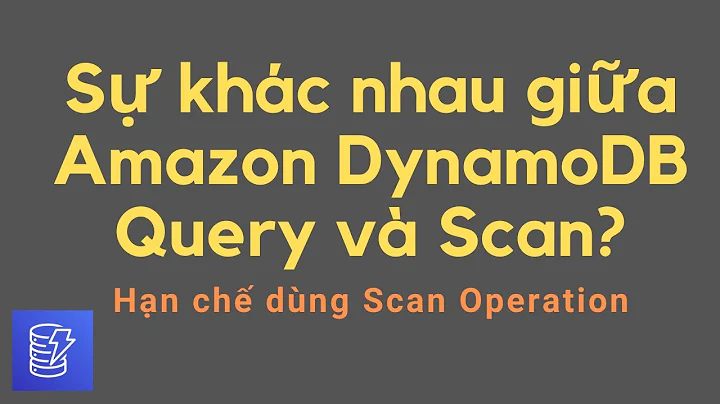 Sự khác nhau giữa Amazon DynamoDB  Query và Scan? Hạn chế dùng Scan Operation