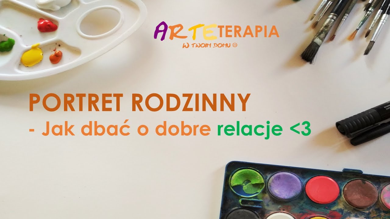 Arteterapia w domu #2 Jak budować dobre relacje w rodzinie? Farby i markery