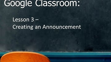Google Classroom: Creating An Announcement