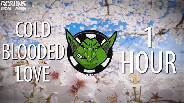 Goblins from Mars - Cold Blooded Love (ft. Krista Marina) 【1 HOUR】