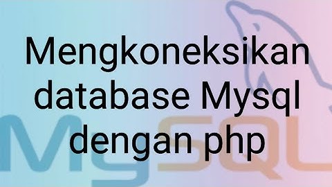 Tutorial Koneksi database Mysql dengan php (Tutorial Pemrograman web bagian 1)