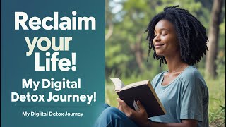 "Reclaim Your Life: My Digital Detox Journey | How Disconnecting Changed Everything"