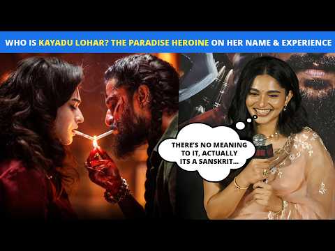 WHO IS KAYADU LOHAR? 'The Paradise' Actress On Her Name’s Meaning, Co-Star Nani & Her Experience
