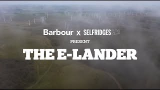 Selfridges And Barbour Present: The E-Lander Selfridges And Barbour Present: The E-Lander