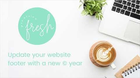 Update the © copyright year on your website.