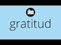 Que significa gratitud  gratitud significado  gratitud definicin  que es gratitud