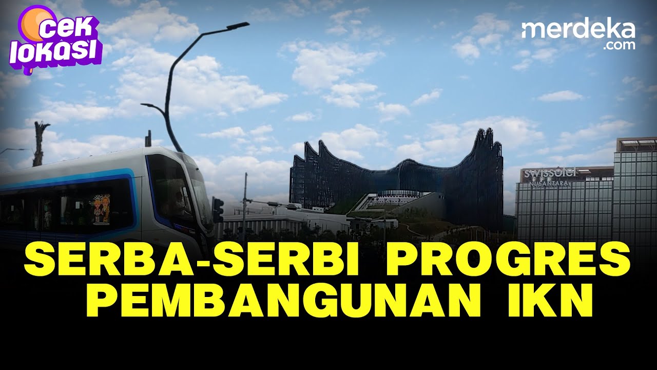 Progres IKN, Serba-serbi Bangunan Istana & Penampakan Kereta 'Ajaib' - CEK LOKASI