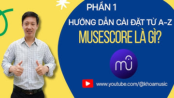 Hướng dẫn sử dụng MuseScore từ A-Z | Phần 1: Cài đặt và giới thiệu phần mềm