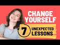 HOW TO CHANGE YOUR LIFE: 7 TRANSFORMATIONAL LESSONS