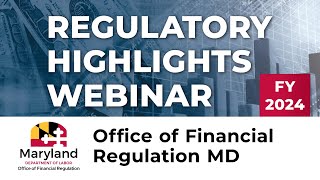 MD Labor - Regulatory Highlights Webinar FY 2024 - Office of Financial Regulation MD