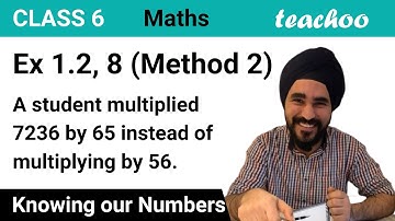 Ex 1.2, 8 (Method 2) - A student multiplied 7236 by 65 instead of multiplying 56 (English Video)...