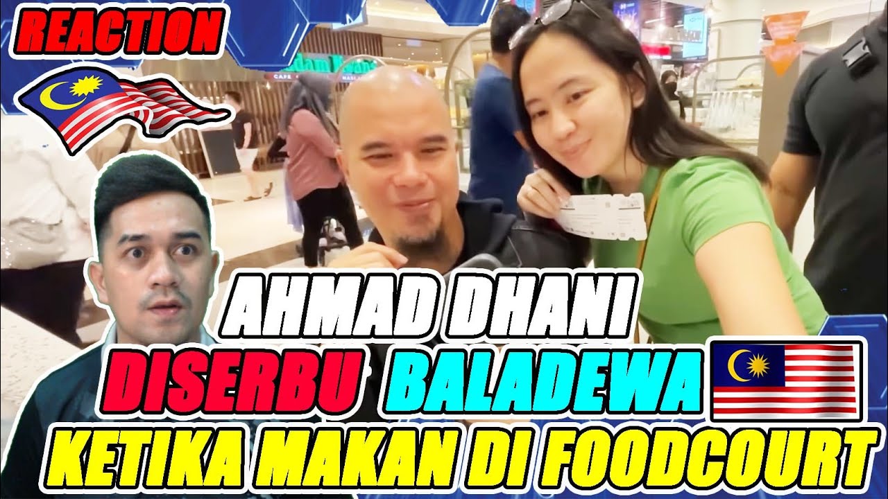 AHMAD DHANI  DISERBU BALADEWA🇲🇾 KETIKA MAKAN DI FOODCOURT DI MALAYSIA : REACTION🇲🇾
