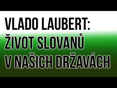 Přednáška Vlado Laubert: Život Slovanů v našich Državách