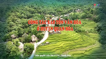 Sắc màu các dân tộc xứ Thanh: Công tác bảo tồn văn hóa ở huyện Quan Hóa