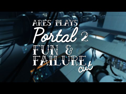 Fun & Failure Cut | Ares Plays: Portal 2