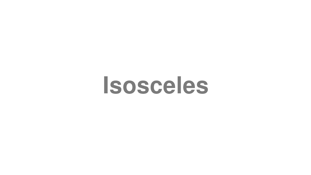 How to Pronounce "Isosceles"