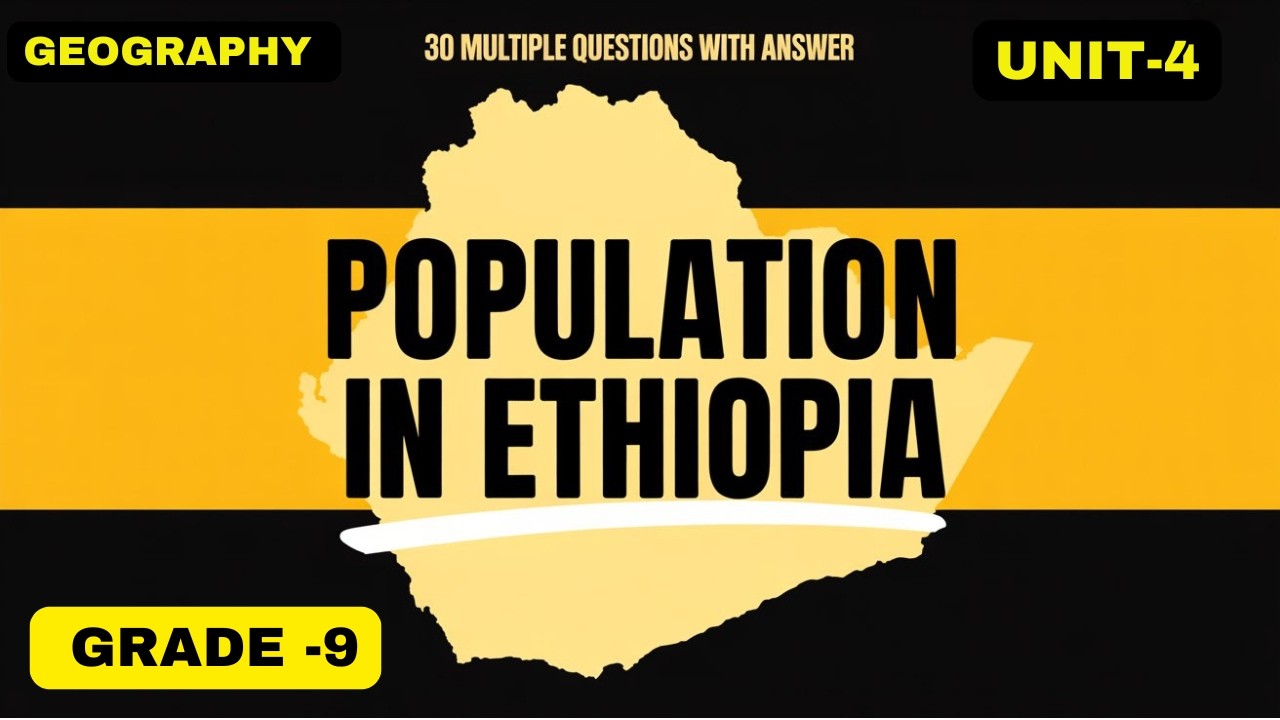 GRADE 9 GEOGRAPHY UNIT 4 | POPULATION IN ETHIOPIA | 30 MCQS WITH ANSWERS | ETHIOPIAN CURRICULUM