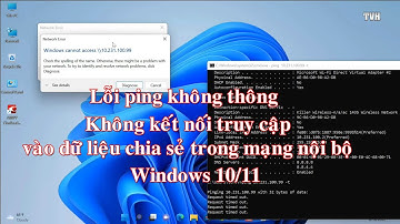 Xử lý lỗi không truy cập vào dữ liệu chia sẻ trong mạng nội bộ trên windows 10, windows 11