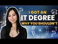 I got an it degree and why you shouldnt  why you shouldnt get an it degree  it pros and cons