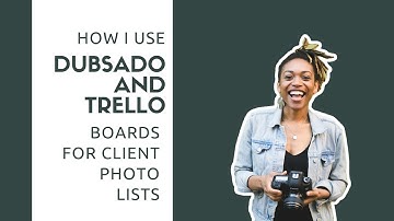 Using Dubsado and Trello Boards for Client Photo Lists
