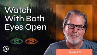 Holding the Beauty and the Horror Together | Frankly 152