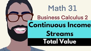7.4 Continuous Income Streams--Total Value (Video 2) | Business Calculus 2