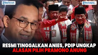 Resmi Tinggalkan Anies, PDIP Ungkap Alasan Pilih Pramono Anung