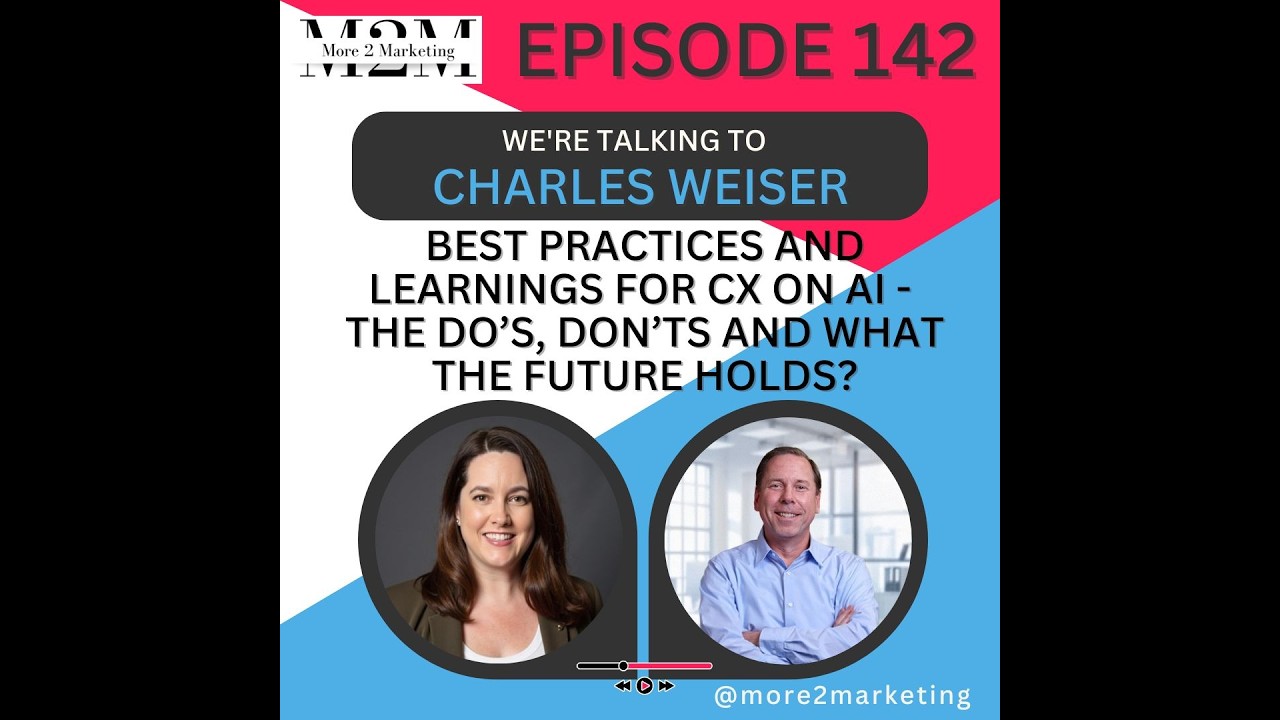 More 2 Marketing - Best practices & learnings for CX on AI & what the future holds? w Charles Weiser