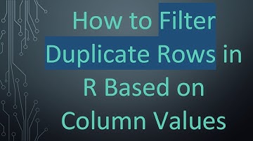 How to Filter Duplicate Rows in R Based on Column Values