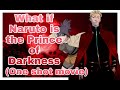 What if Naruto is the Prince of Darkness(One shot movie) 500 subs special