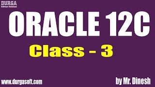ORACLE 12C Online Training || Class - 3 || by Dinesh