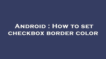 Android : How to set checkbox border color