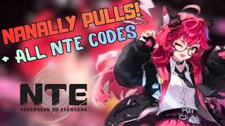 NANALLY PULLS + ALL NTE CODES (Neverness to Everness)