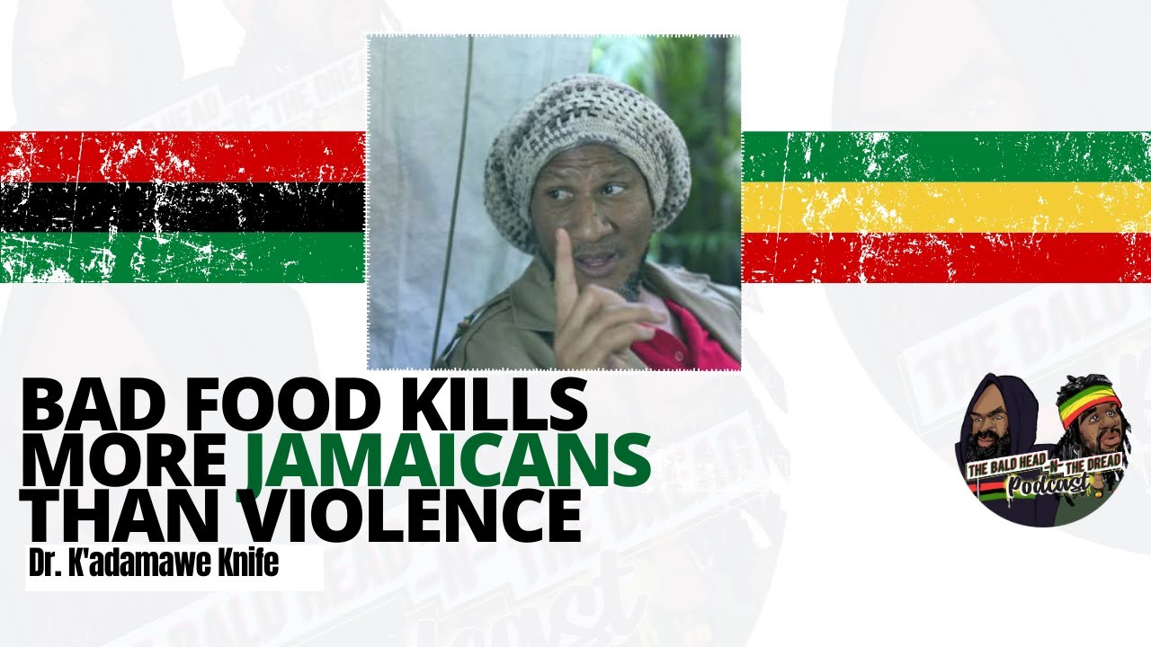 "Bad Food Is The #1 Killer of Jamaicans, Not Violence" Dr. K'adamawe Knife Pt. 4