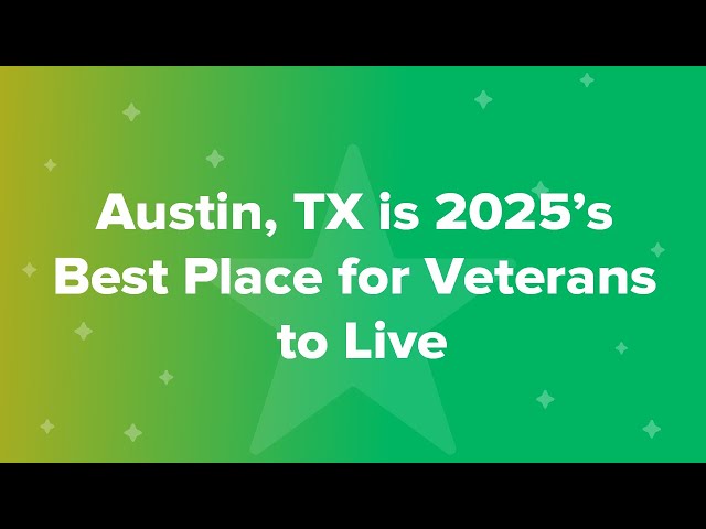 Austin, TX is 2025’s Best Place for Veterans to Live