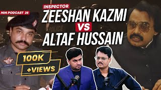 Altaf Hussain vs Inspector Zeeshan Kazmi | Featuring Faheem Siddiqui | EP 29 | MM Podcast