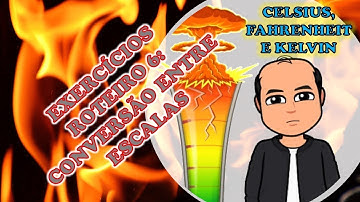 EXERCÍCIOS CONVERSÃO ENTRE ESCALAS CELSIUS, FAHRENHEIT E KELVIN