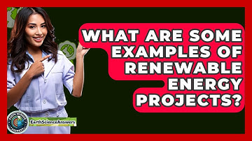 What Are Some Examples Of Renewable Energy Projects? - Earth Science Answers