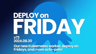 Deploy on Friday, Ep. 73 (Aug 30, 2024) -- Kubernetes worker, deploy on Friday, and more octo-pets!
