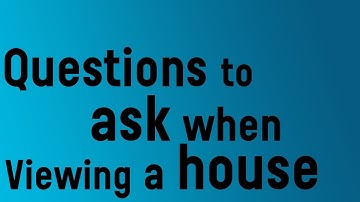 What questions to ask when viewing a house?