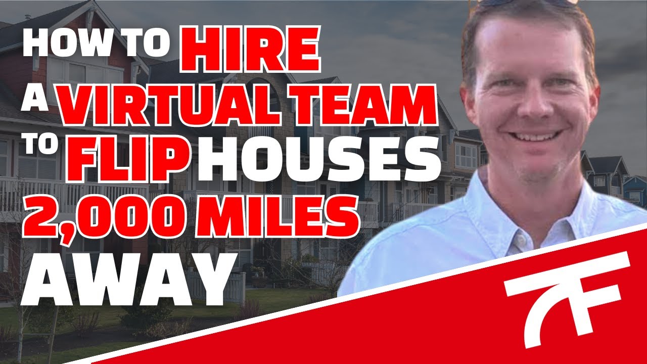 How to Hire a Virtual Team to Flip Houses 2,000 Miles Away