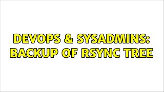 DevOps & SysAdmins: Backup of rsync tree