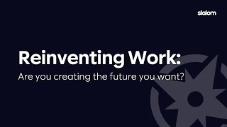 Reinventing Work | Slalom
