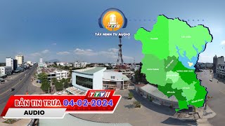 🛑Bản tin trưa 04-02-2024 | Tin tức hôm nay | TayNinhTVAudio